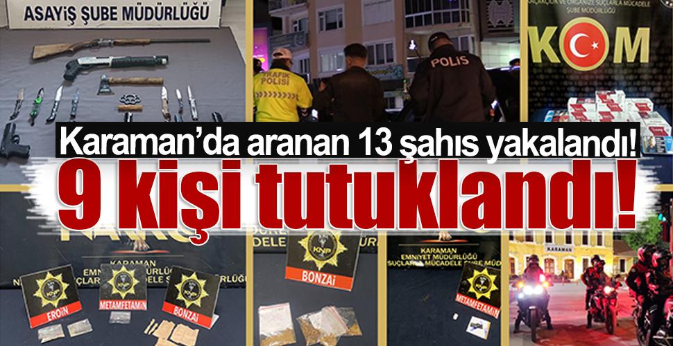 Karaman'da çeşitli suçlardan aranması bulunan 13 şahıs yakalandı