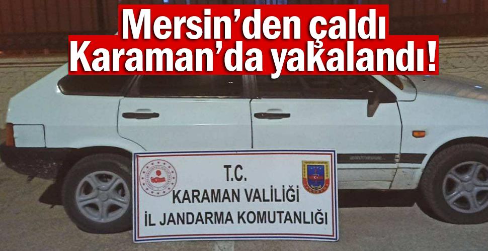 Mersin'den çaldı, Karaman'da yakalandı