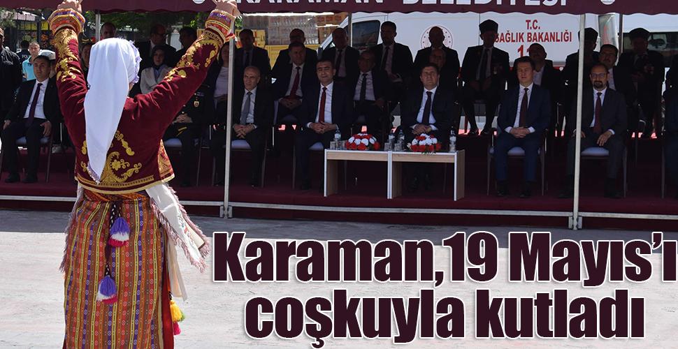 Karaman’da 19 Mayıs Atatürk'ü Anma Gençlik ve Spor Bayramı kutlandı