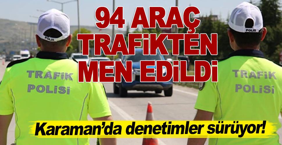 Karaman'da 94 araç trafikten men edildi