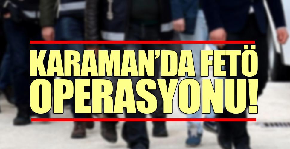 Karaman'da FETÖ operasyonu! 62 ilde 544 şahıs yakalandı