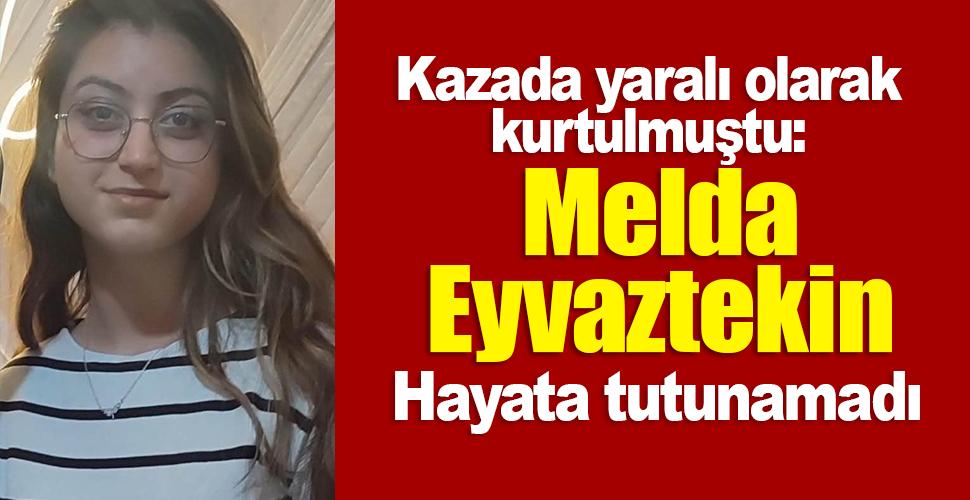 Karaman'da kazada yaralanan Melda Eyvaztekin yaşam mücadelesini kaybetti