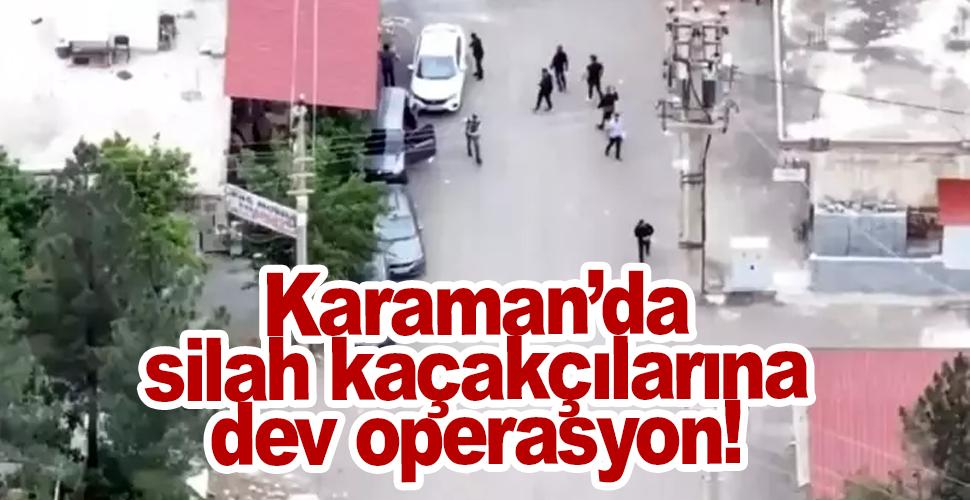 Karaman'da silah kaçakçılarına dev operasyon! 