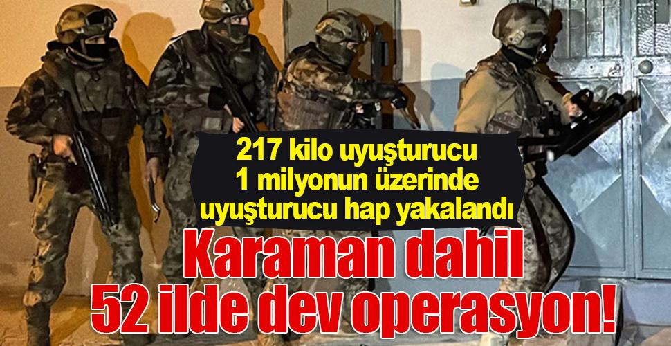 Karaman dahil 52 ilde dev operasyon! Çok sayıda uyuşturucu ele geçirildi 